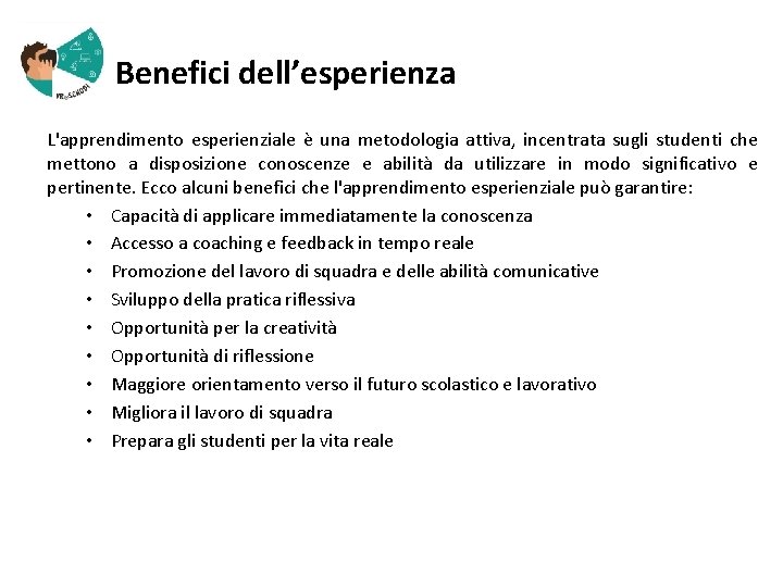  Benefici dell’esperienza L'apprendimento esperienziale è una metodologia attiva, incentrata sugli studenti che mettono