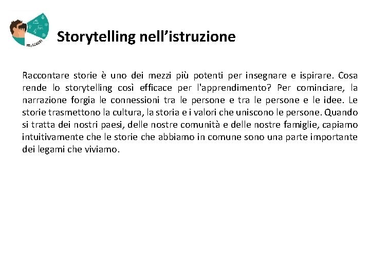  Storytelling nell’istruzione Raccontare storie è uno dei mezzi più potenti per insegnare e