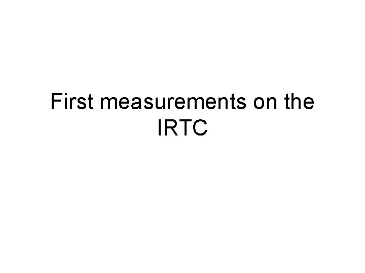 First measurements on the IRTC 