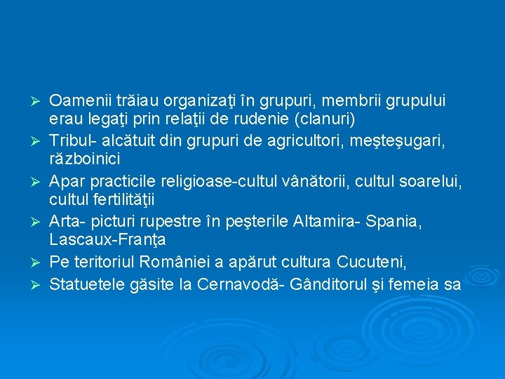 Ø Ø Ø Oamenii trăiau organizaţi în grupuri, membrii grupului erau legaţi prin relaţii