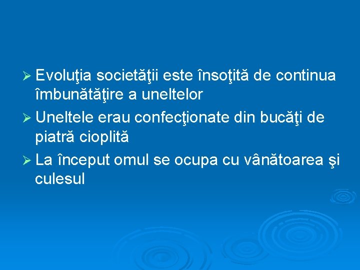 Ø Evoluţia societăţii este însoţită de continua îmbunătăţire a uneltelor Ø Uneltele erau confecţionate