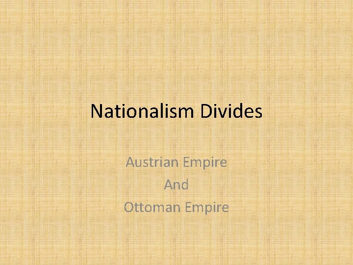 Nationalism Divides Austrian Empire And Ottoman Empire 