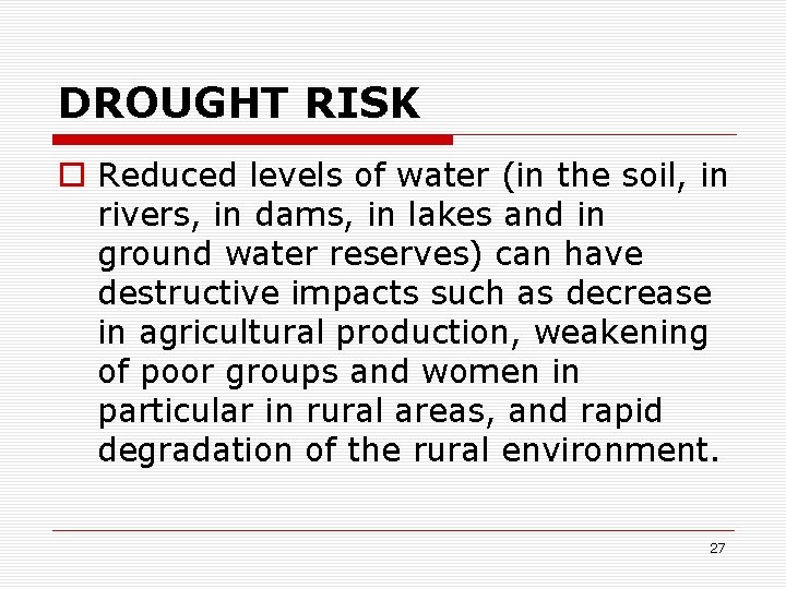 DROUGHT RISK o Reduced levels of water (in the soil, in rivers, in dams,