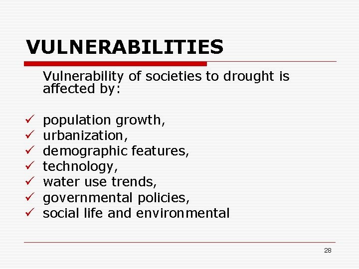 VULNERABILITIES Vulnerability of societies to drought is affected by: ü ü ü ü population