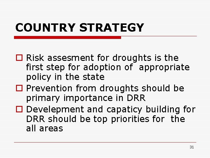 COUNTRY STRATEGY o Risk assesment for droughts is the first step for adoption of