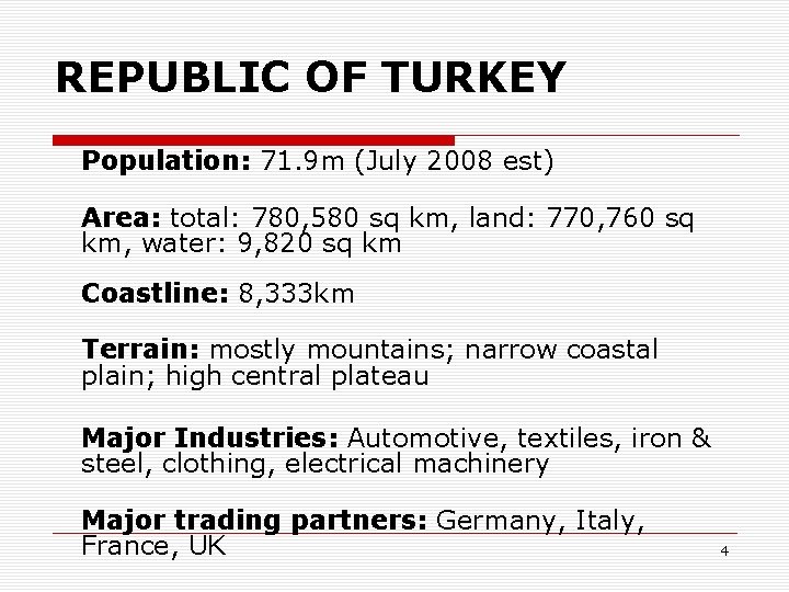 REPUBLIC OF TURKEY Population: 71. 9 m (July 2008 est) Area: total: 780, 580