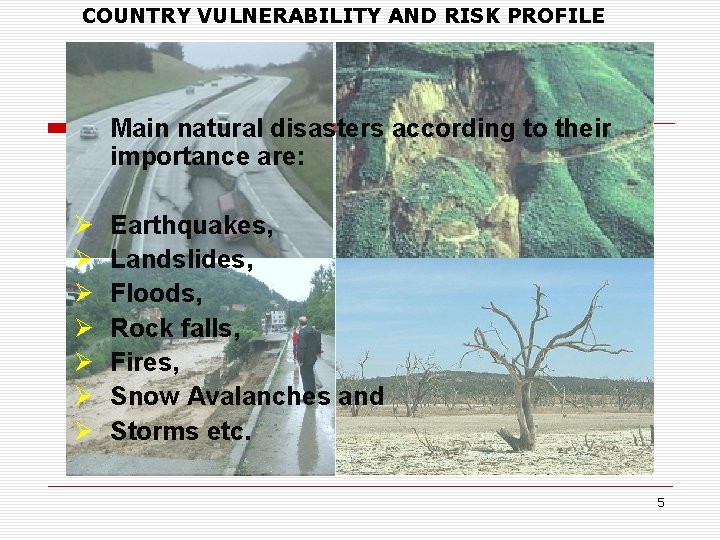 COUNTRY VULNERABILITY AND RISK PROFILE Main natural disasters according to their importance are: Ø