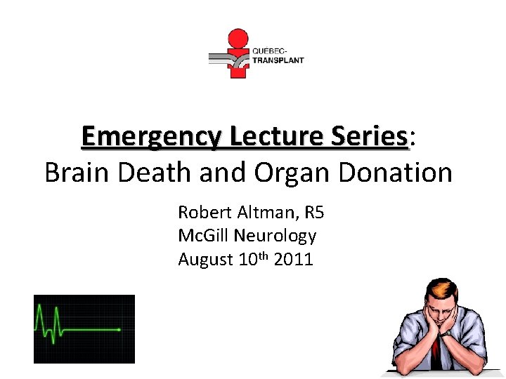 Emergency Lecture Series: Series Brain Death and Organ Donation Robert Altman, R 5 Mc.