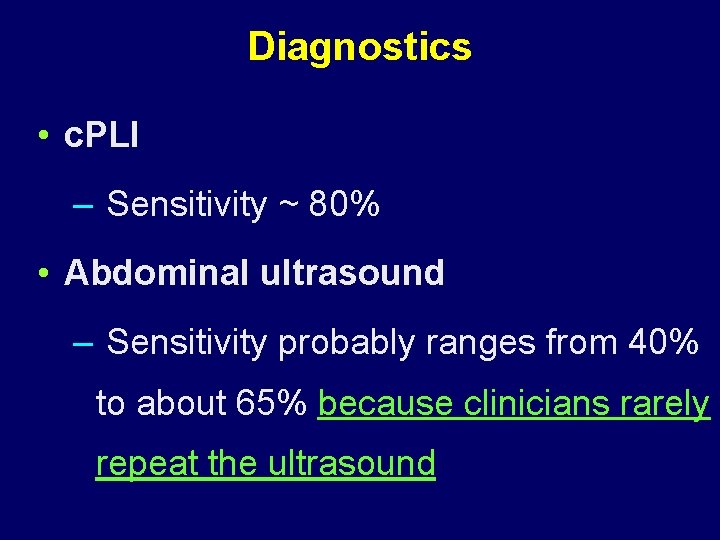 Diagnostics • c. PLI – Sensitivity ~ 80% • Abdominal ultrasound – Sensitivity probably
