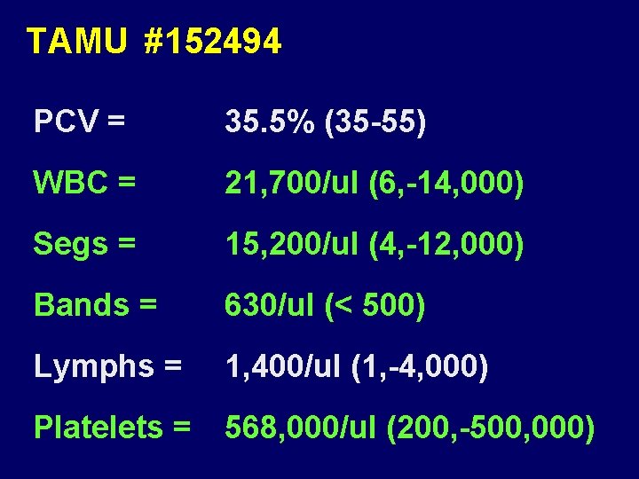 TAMU #152494 PCV = 35. 5% (35 -55) WBC = 21, 700/ul (6, -14,