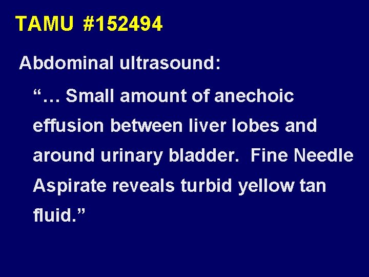TAMU #152494 Abdominal ultrasound: “… Small amount of anechoic effusion between liver lobes and