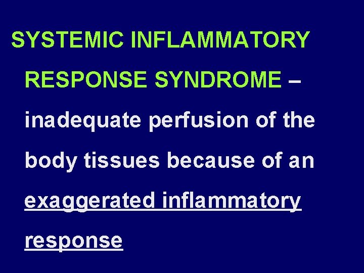 SYSTEMIC INFLAMMATORY RESPONSE SYNDROME – inadequate perfusion of the body tissues because of an