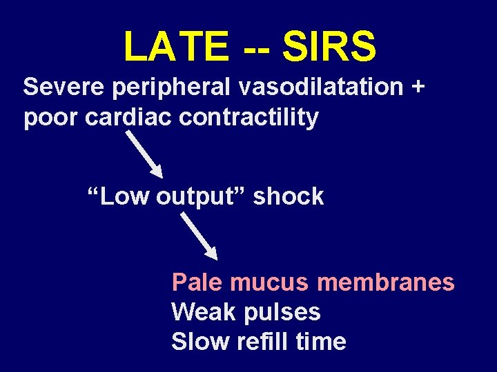 LATE -- SIRS Severe peripheral vasodilatation + poor cardiac contractility “Low output” shock Pale