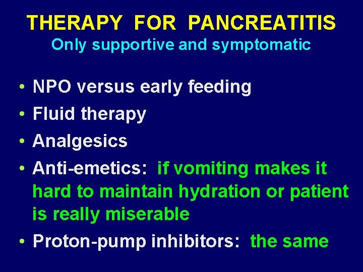 THERAPY FOR PANCREATITIS Only supportive and symptomatic • • NPO versus early feeding Fluid