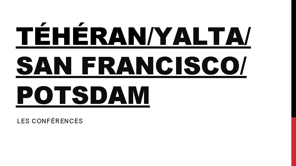 TÉHÉRAN/YALTA/ SAN FRANCISCO/ POTSDAM LES CONFÉRENCES 