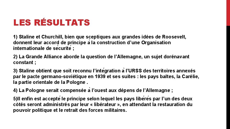 LES RÉSULTATS 1) Staline et Churchill, bien que sceptiques aux grandes idées de Roosevelt,
