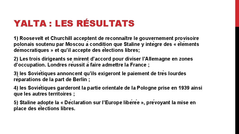 YALTA : LES RÉSULTATS 1) Roosevelt et Churchill acceptent de reconnai tre le gouvernement