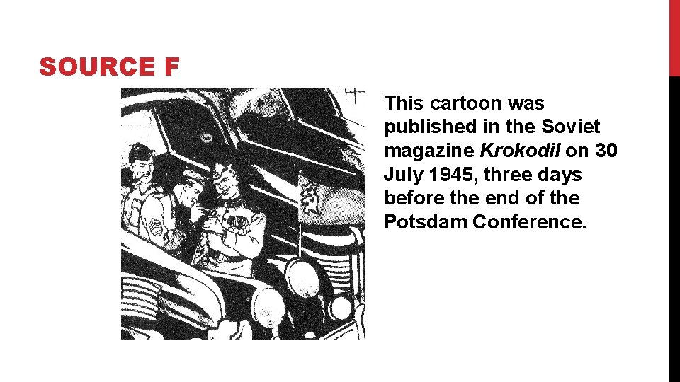 SOURCE F This cartoon was published in the Soviet magazine Krokodil on 30 July