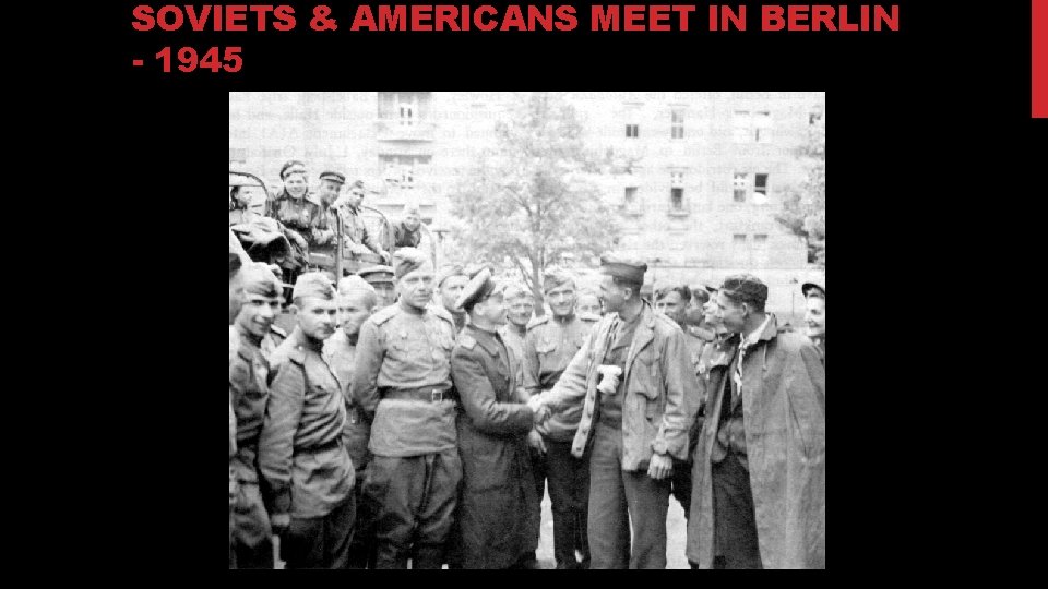 SOVIETS & AMERICANS MEET IN BERLIN - 1945 