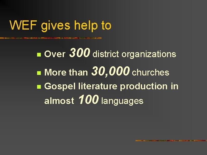 WEF gives help to 300 district organizations n More than 30, 000 churches n