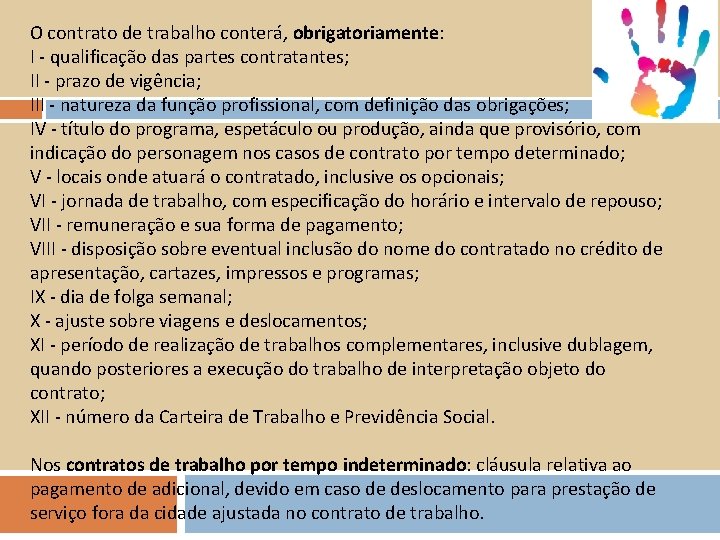 O contrato de trabalho conterá, obrigatoriamente: I - qualificação das partes contratantes; II -