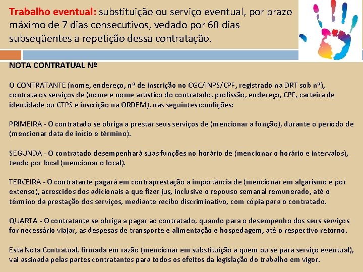 Trabalho eventual: substituição ou serviço eventual, por prazo máximo de 7 dias consecutivos, vedado