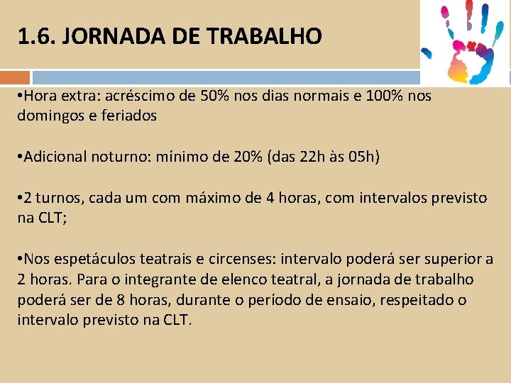 1. 6. JORNADA DE TRABALHO • Hora extra: acréscimo de 50% nos dias normais