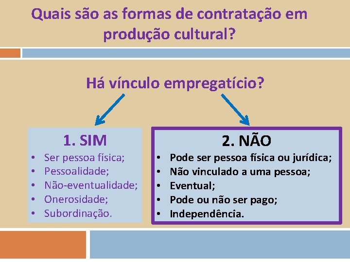 Quais são as formas de contratação em produção cultural? Há vínculo empregatício? 1. SIM