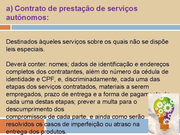 a) Contrato de prestação de serviços autônomos: Destinados àqueles serviços sobre os quais não