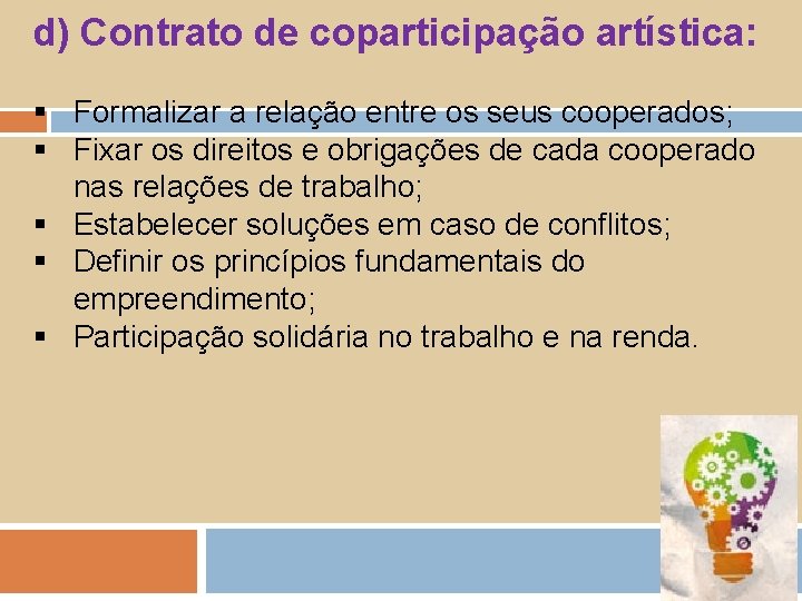 d) Contrato de coparticipação artística: § Formalizar a relação entre os seus cooperados; §