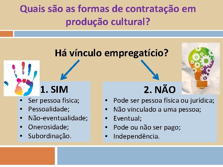 Quais são as formas de contratação em produção cultural? Há vínculo empregatício? 1. SIM