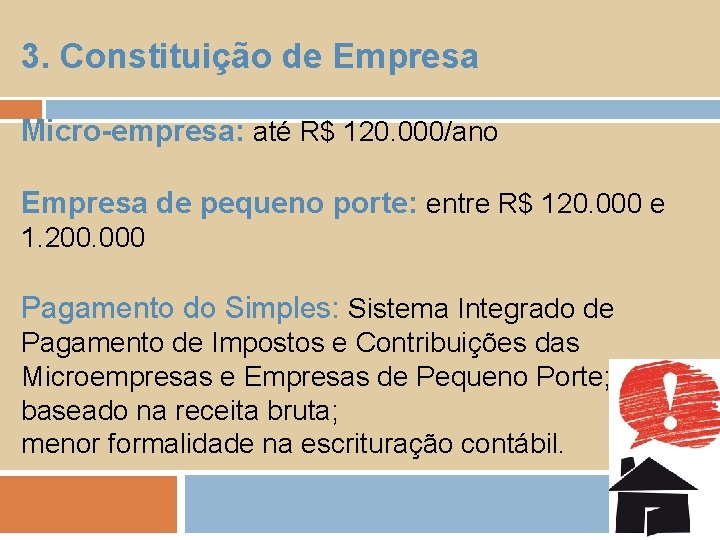 3. Constituição de Empresa Micro-empresa: até R$ 120. 000/ano Empresa de pequeno porte: entre