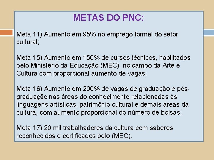 METAS DO PNC: Meta 11) Aumento em 95% no emprego formal do setor cultural;