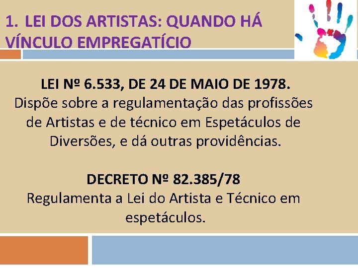 1. LEI DOS ARTISTAS: QUANDO HÁ VÍNCULO EMPREGATÍCIO LEI Nº 6. 533, DE 24