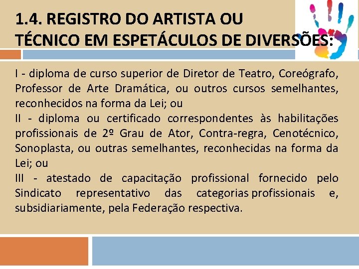 1. 4. REGISTRO DO ARTISTA OU TÉCNICO EM ESPETÁCULOS DE DIVERSÕES: I - diploma