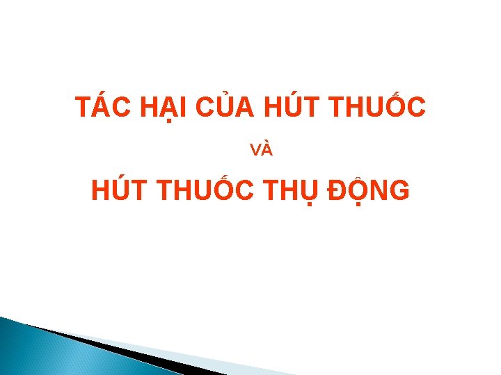 TÁC HẠI CỦA HÚT THUỐC VÀ HÚT THUỐC THỤ ĐỘNG 