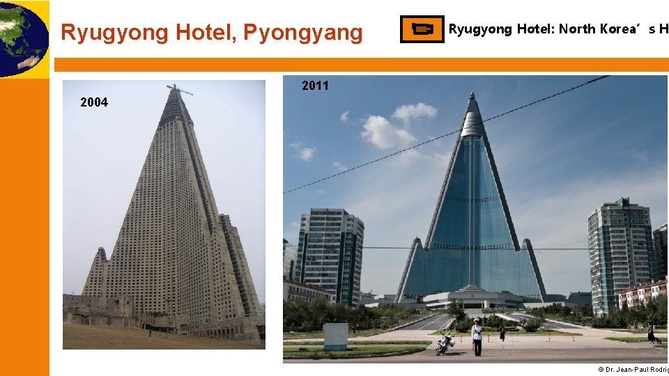Ryugyong Hotel, Pyongyang Ryugyong Hotel: North Korea’s Ho 2011 2004 © Dr. Jean-Paul Rodrig