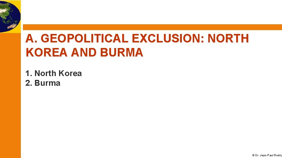 A. GEOPOLITICAL EXCLUSION: NORTH KOREA AND BURMA 1. North Korea 2. Burma © Dr.