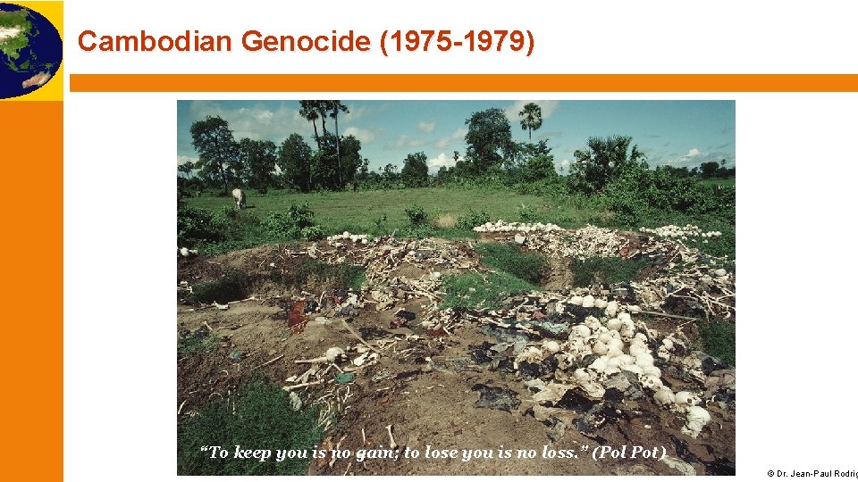 Cambodian Genocide (1975 -1979) “To keep you is no gain; to lose you is