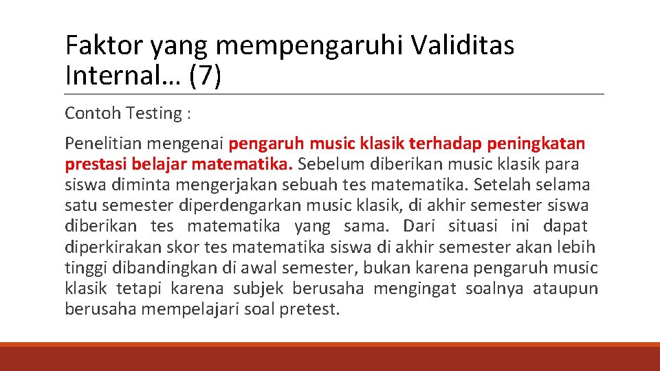 Faktor yang mempengaruhi Validitas Internal… (7) Contoh Testing : Penelitian mengenai pengaruh music klasik