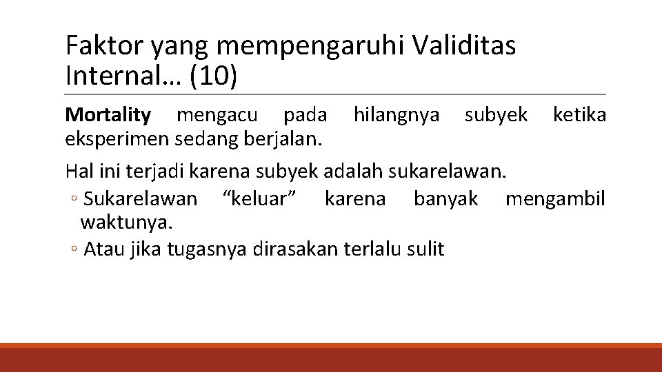 Faktor yang mempengaruhi Validitas Internal… (10) Mortality mengacu pada hilangnya subyek ketika eksperimen sedang