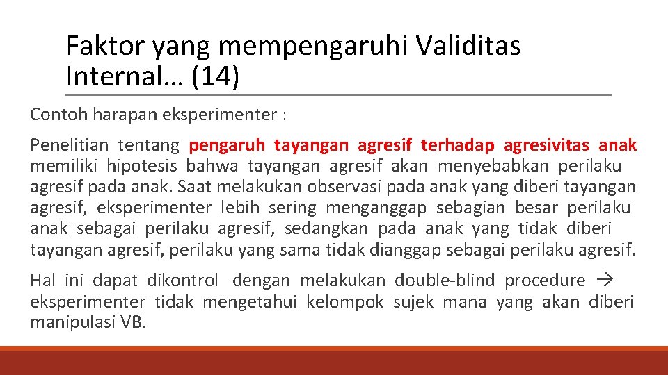 Faktor yang mempengaruhi Validitas Internal… (14) Contoh harapan eksperimenter : Penelitian tentang pengaruh tayangan