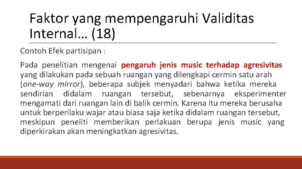 Faktor yang mempengaruhi Validitas Internal… (18) Contoh Efek partisipan : Pada penelitian mengenai pengaruh