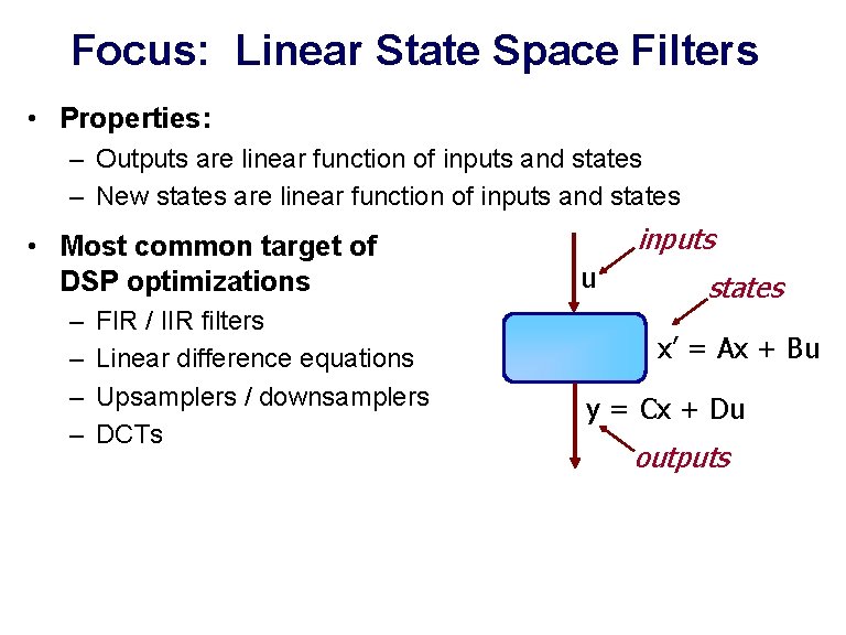 Focus: Linear State Space Filters • Properties: – Outputs are linear function of inputs