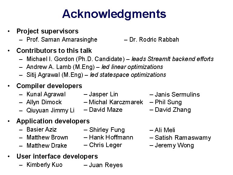 Acknowledgments • Project supervisors – Prof. Saman Amarasinghe – Dr. Rodric Rabbah • Contributors