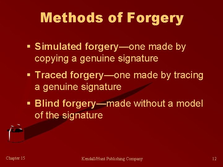 Methods of Forgery § Simulated forgery—one made by copying a genuine signature § Traced