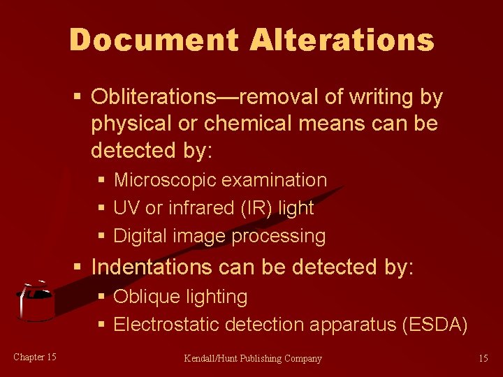 Document Alterations § Obliterations—removal of writing by physical or chemical means can be detected