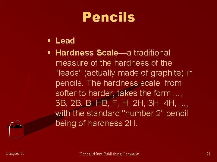 Pencils § Lead § Hardness Scale—a traditional measure of the hardness of the "leads"