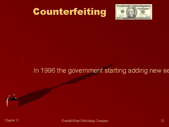 Counterfeiting In 1996 the government starting adding new se Chapter 15 Kendall/Hunt Publishing Company