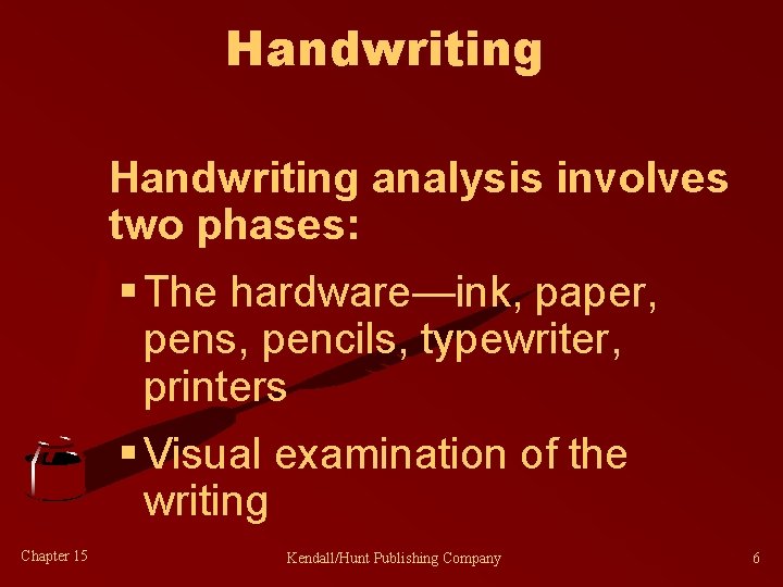 Handwriting analysis involves two phases: § The hardware—ink, paper, pens, pencils, typewriter, printers §